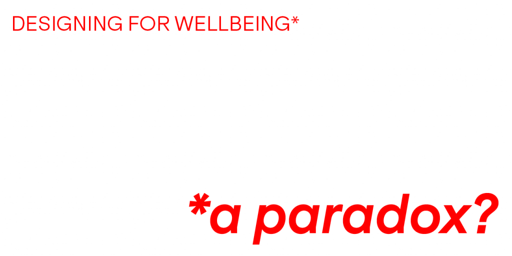 Design for Wellbeing: Ein Paradoxon?